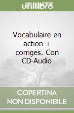 Vocabulaire en action + corriges. Con CD-Audio libro