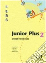 Junior plus. Cahier d'exercices. Per la Scuola secondaria di primo grado. Vol. 2 libro