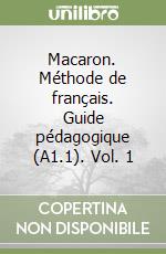 Macaron. Méthode de français. Guide pédagogique (A1.1). Vol. 1 libro