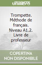 Trompette. Méthode de français. Niveau A1.2. Livre de professeur libro