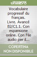 Vocabulaire progressif du français. Livre. Avancé B2/C1.1. Con espansione online. Con File audio per il download libro