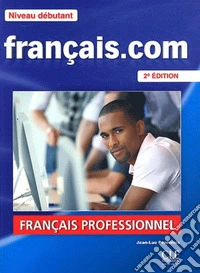 Francais.com. Debutant. Per le Scuole superiori. Con DVD libro
