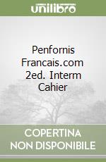 Penfornis Francais.com 2ed. Interm Cahier libro