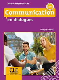 Communication en dialogues. Niveau intermédiaire. A2-B1. Livre. Per le Scuole superiori. Con cd-rom libro