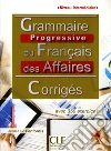 Grammaire progressive du Français des affaires. Niveau intermédiaire. Avec 350 exercices. Corrigés. Per le Scuole superiori libro