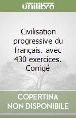 Civilisation progressive du français. avec 430 exercices. Corrigé libro