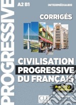 Civilisation progressive du français. Corrigés. Niveau intermédiaire. Per le Scuole superiori