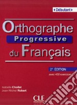 Orthographe progressive du français. Con CD-Audio libro