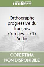 Orthographe progressive du français. Corrigés + CD Audio libro