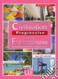 Civilisation progressive del la francophonie. Con CD-ROM libro