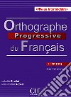 Orthographe progressive du français. Con CD-Audio libro di Chollet Isabelle Robert Jean-Michel