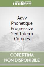 Aavv Phonetique Progressive 2ed Interm Corriges libro