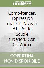 Compétences. Expression orale 2. Niveau B1. Per le Scuole superiori. Con CD-Audio libro
