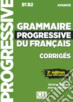 Grammaire progressive du français. Niveau avancé B1-B2. Corrigés. Per le Scuole superiori. Con espansione online libro