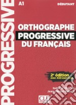 Orthographe progressive du français. Niveau débutant. Per le Scuole superiori. Con CD-Audio libro