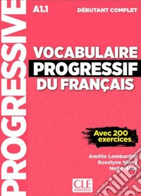 Vocabulaire progressif du français. Niveau débutant complet A1.1. Per le Scuole superiori. Con espansione online. Con CD-Audio libro