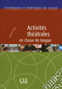 Activités théâtrales en classe de langue. Livre libro