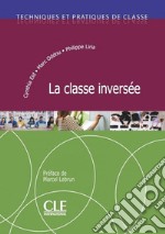 La classe inversée. Techniques et pratiques de classe libro