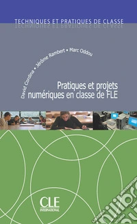 Pratiques et projets numériques en classe de FLE. Techniques et pratiques de classe libro