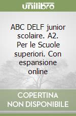 ABC DELF junior scolaire. A2. Per le Scuole superiori. Con espansione online libro