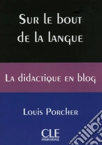Sur le bout de la langue. La didactique en blog. Livre libro