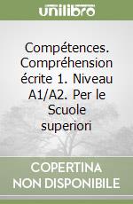 Compétences. Compréhension écrite 1. Niveau A1/A2. Per le Scuole superiori libro