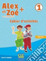 Alex et Zoé + et compagnie. Méthode de français. Niveau 1. Cahier d'activités. Per la Scuola elementare libro