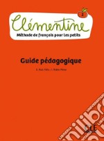 Clémentine. Méthode de français pour les petits. Niveau 2. Guide pédagogique. Per la Scuola elementare libro