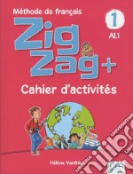 ZigZag+. Méthode de français. Niveau 1. Cahier d'activités. Per la Scuola elementare libro