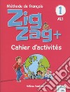 ZigZag+. Méthode de français. Niveau 1. Cahier d'activités. Per la Scuola elementare libro di Vanthier Hélène Schmitt Sylvie