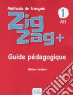 ZigZag+. Méthode de français. Niveau 1. Guide pédagogique libro