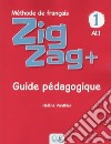 ZigZag+. Méthode de français. Niveau 1. Guide pédagogique libro di Vanthier Hélène Schmitt Sylvie