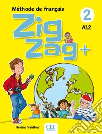 ZigZag+. Méthode de français. Niveau 2. Livre de l'élève. Per la Scuola elementare. Con CD-Audio libro