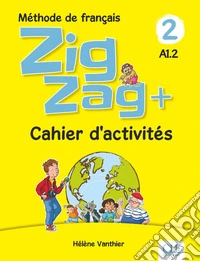 ZigZag+. Méthode de français. Niveau 2. Avec Cahier d'activités. Per la Scuola elementare libro
