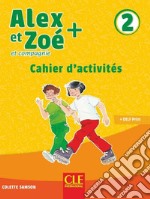 Alex et Zoé + et compagnie. Méthode de français. Niveau 2. Cahier d'activités. Per la Scuola elementare libro