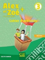 Alex et Zoé + et compagnie. Méthode de français. Niveau 3. Cahier d'activites. Per la Scuola elementare libro