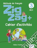 ZigZag+. Méthode de français. Niveau 3. Cahier d'activités. Per la Scuola elementare libro