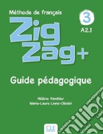 ZigZag+. Méthode de français. Niveau 3. Guide pédagogique libro