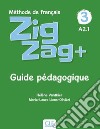 ZigZag+. Méthode de français. Niveau 3. Guide pédagogique libro di Vanthier Hélène Schmitt Sylvie