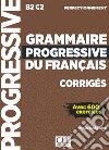 Grammaire progressive du français. Niveau perfectionnement B2-C2. Corrigés. Per le Scuole superiori libro