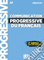 Communication progressive du français. Niveau débutant. A1.1-C1. Per le Scuole superiori. Con CD-Audio libro