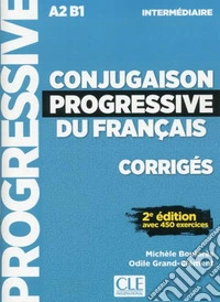 Conjugaison progressive du français. Niveau intermédiaire. Corrigés. per le Scuole superiori libro