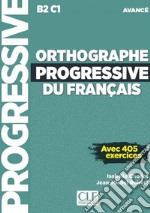 Orthographe progressive du francais. Niveau avancé (B2/C1). Per le Scuole superiori. Con espansione online. Con CD-Audio libro