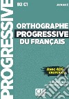 Orthographe progressive du francais. Niveau avancé (B2/C1). Per le Scuole superiori. Con espansione online. Con CD-Audio libro di Chollet Isabelle Robert Jean-Michel