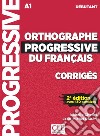 Orthographe progressive du français. Niveau débutant. Corrigés. Per le Scuole superiori libro di Chollet Isabelle Robert Jean-Michel