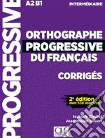 Orthographe progressive du français. Corrigés. Niveau intermédiaire. Per le Scuole superiori libro