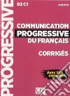 Communication progressive du français. Corrigés. Niveau avancé B2/C1. Per le Scuole superiori. Con CD-Audio libro