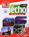 Echo. B1.2. Livre de l'élève-Portfolio. Per le Scuole superiori. Con DVD-ROM. Con espansione online libro