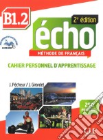 Echo. B1.2: Cahier personnel d'apprentissage. Con CD-Audio libro