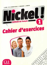 Nickel! Cahier d'activitées. Per le Scuole superiori. Vol. 1 libro